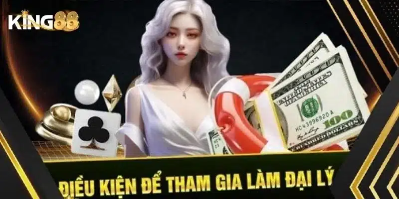Đại lý King88 1 Điều kiện để có thể trở thành đại lý King88