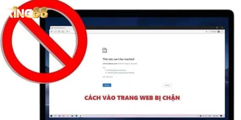 King88 bị chặn - Cách truy cập nhanh không bị gián đoạn 3 Cách nhận biết King88 bị chặn