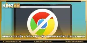 King88 bị chặn - Cách truy cập nhanh không bị gián đoạn